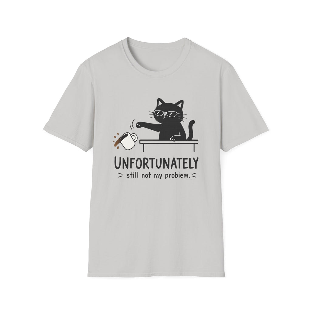 Unfortunately still not my problem T-Shirt