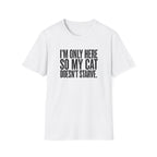I’m only here so my cat doesn`t starve T-Shirt