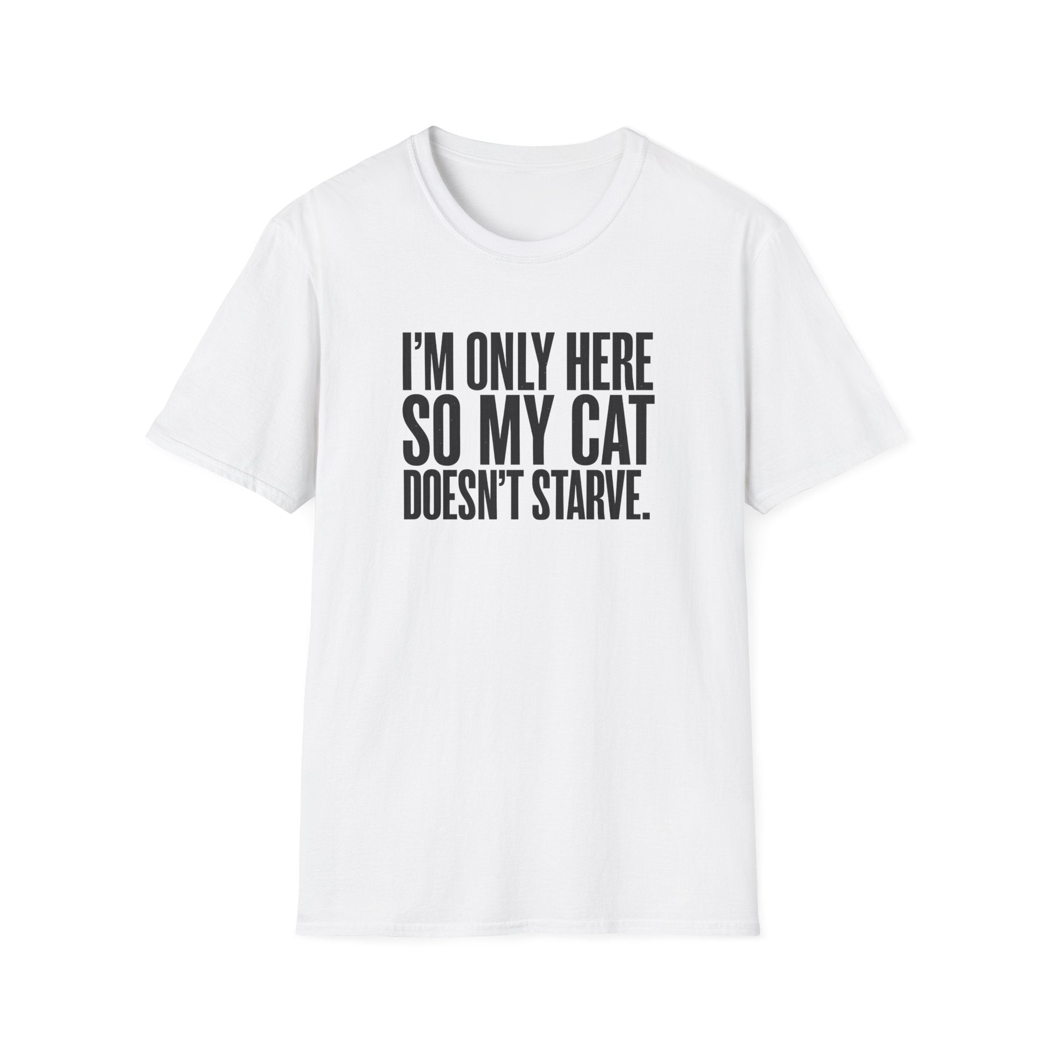 I’m only here so my cat doesn`t starve T-Shirt