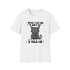 I`m not saying it was me T-Shirt