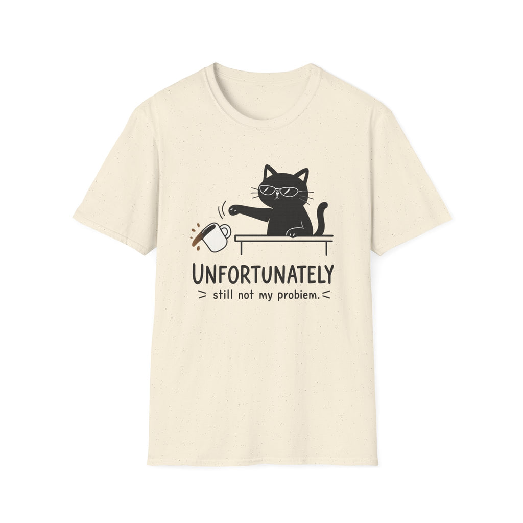 Unfortunately still not my problem T-Shirt
