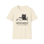 Unfortunately still not my problem T-Shirt