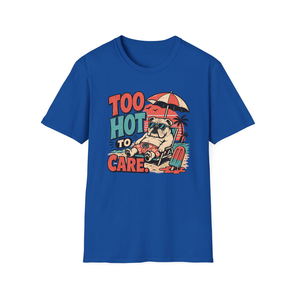 Too hot to care T-Shirt