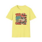 Too hot to care T-Shirt