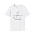 Polly Wants You To Shut Up T-Shirt