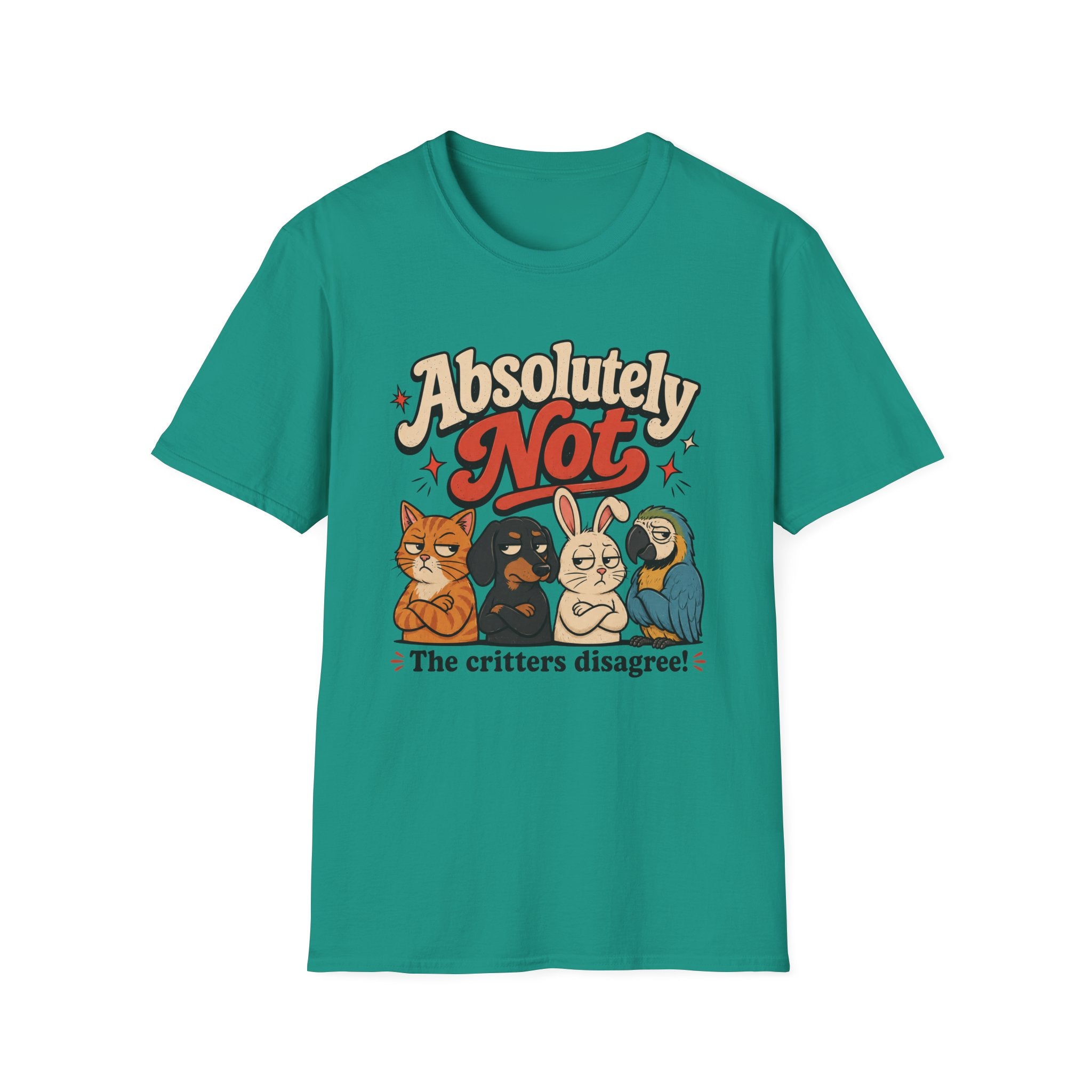 Absolutely not, the critters disagree T-Shirt