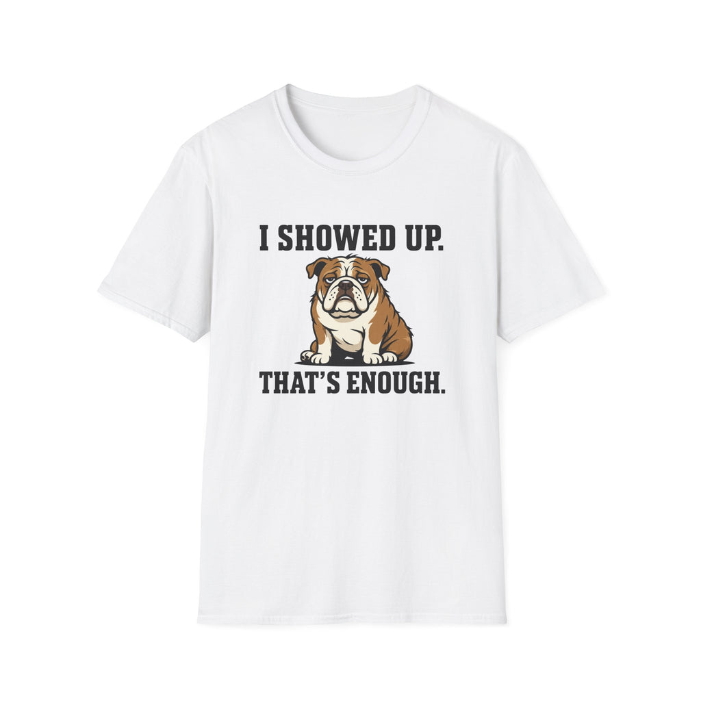 I showed up, that's enough T-Shirt