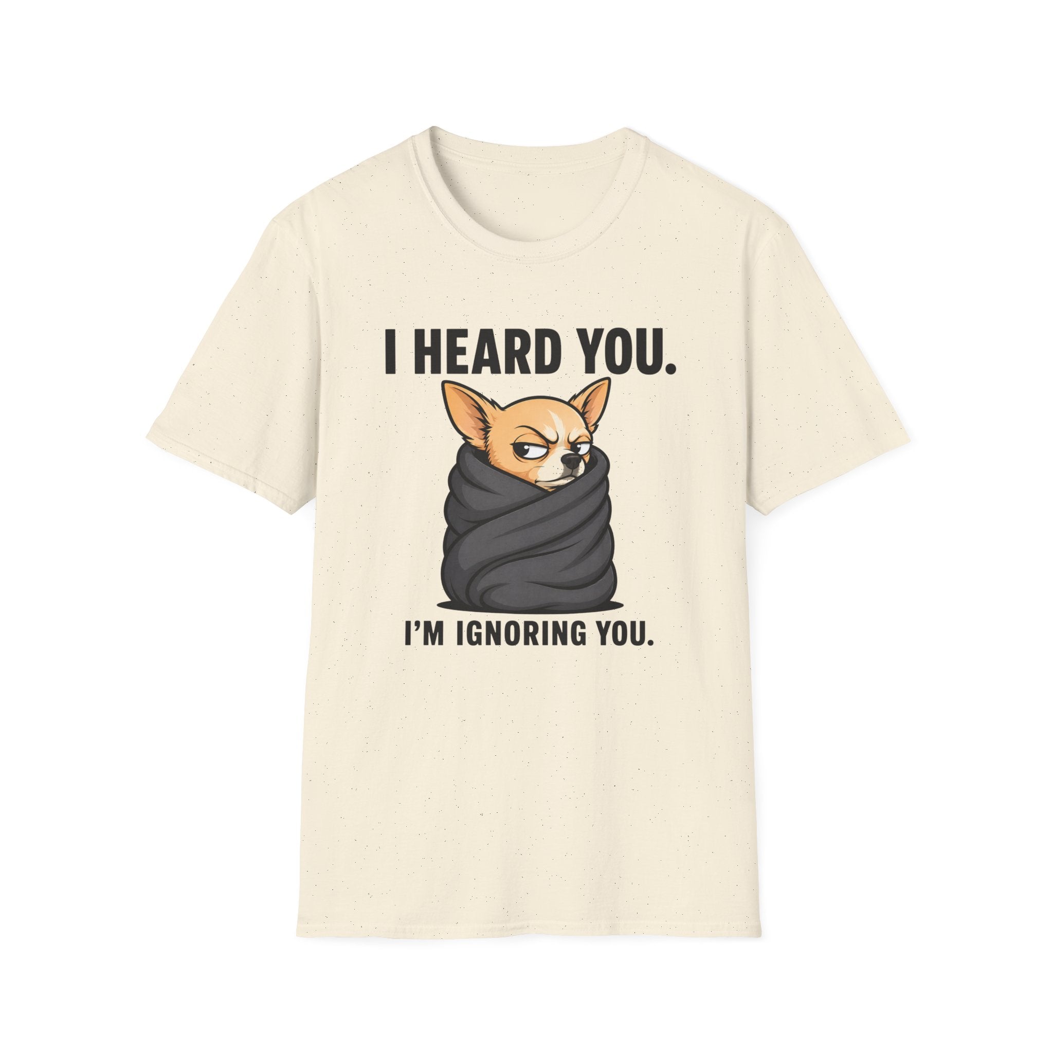 I heard you, I'm ignoring you T-Shirt