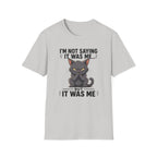 I`m not saying it was me T-Shirt