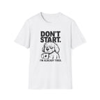 Don`t start, dog T-Shirt