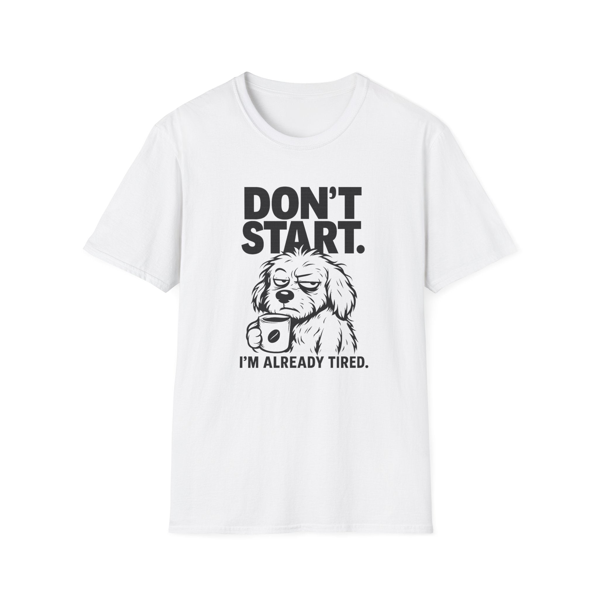Don`t start, dog T-Shirt