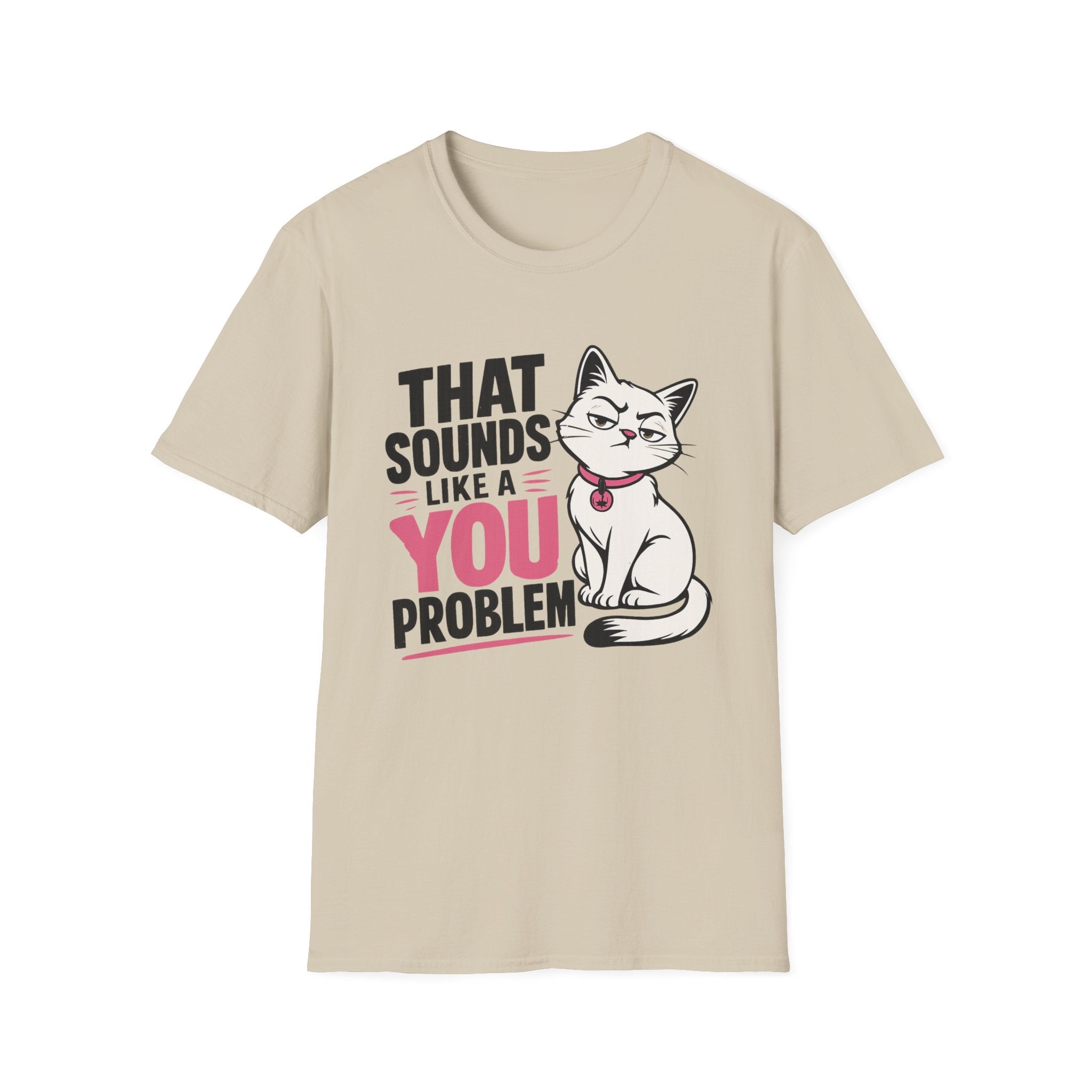 That sounds like a you problem T-Shirt