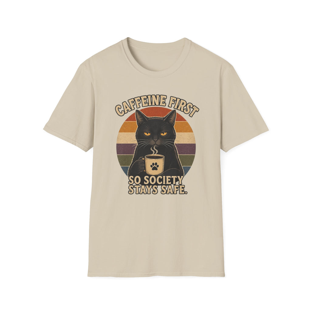 Caffeine first, society stays safe T-Shirt