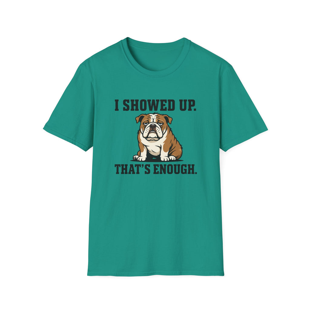 I showed up, that's enough T-Shirt