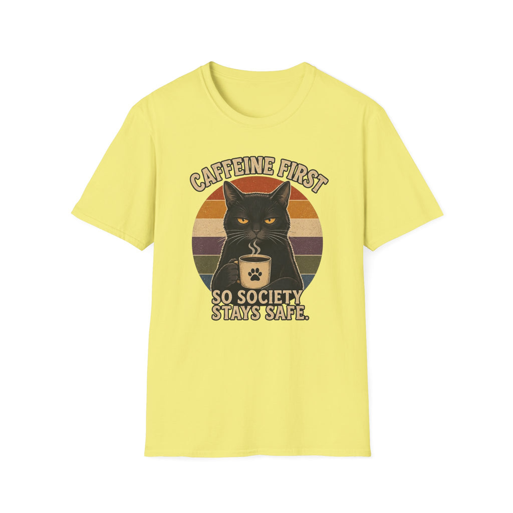 Caffeine first, society stays safe T-Shirt