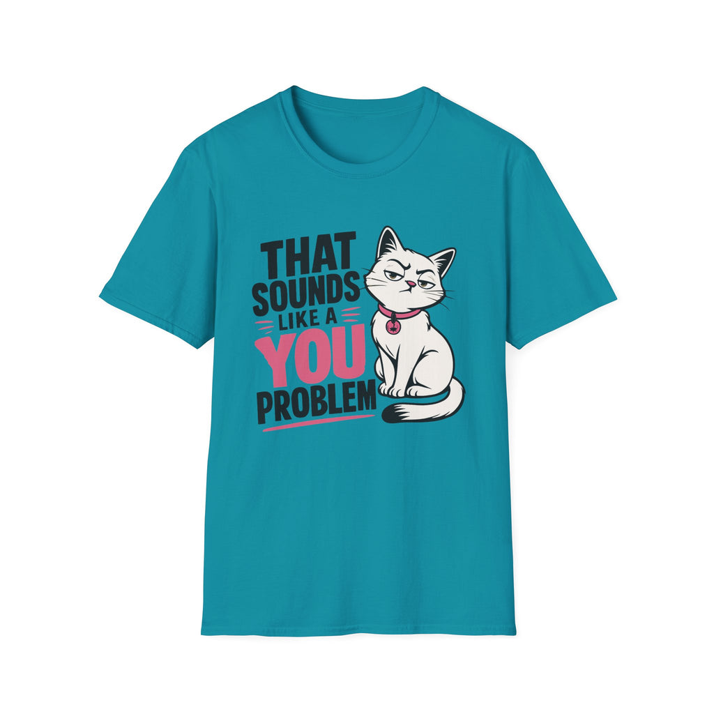 That sounds like a you problem T-Shirt