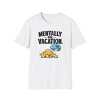 Mentally on vacation T-Shirt