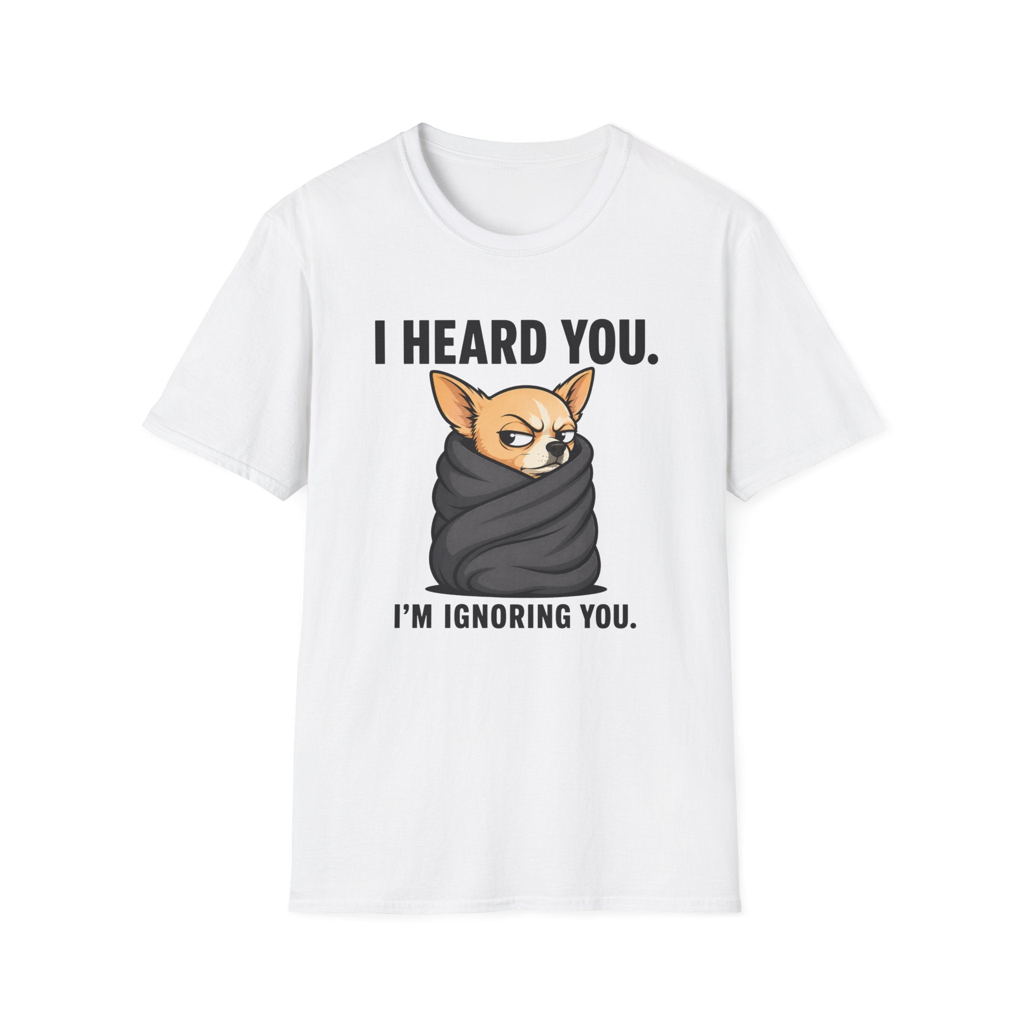 I heard you, I'm ignoring you T-Shirt