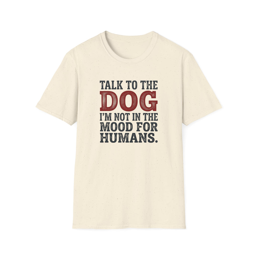 Talk to the dog T-Shirt
