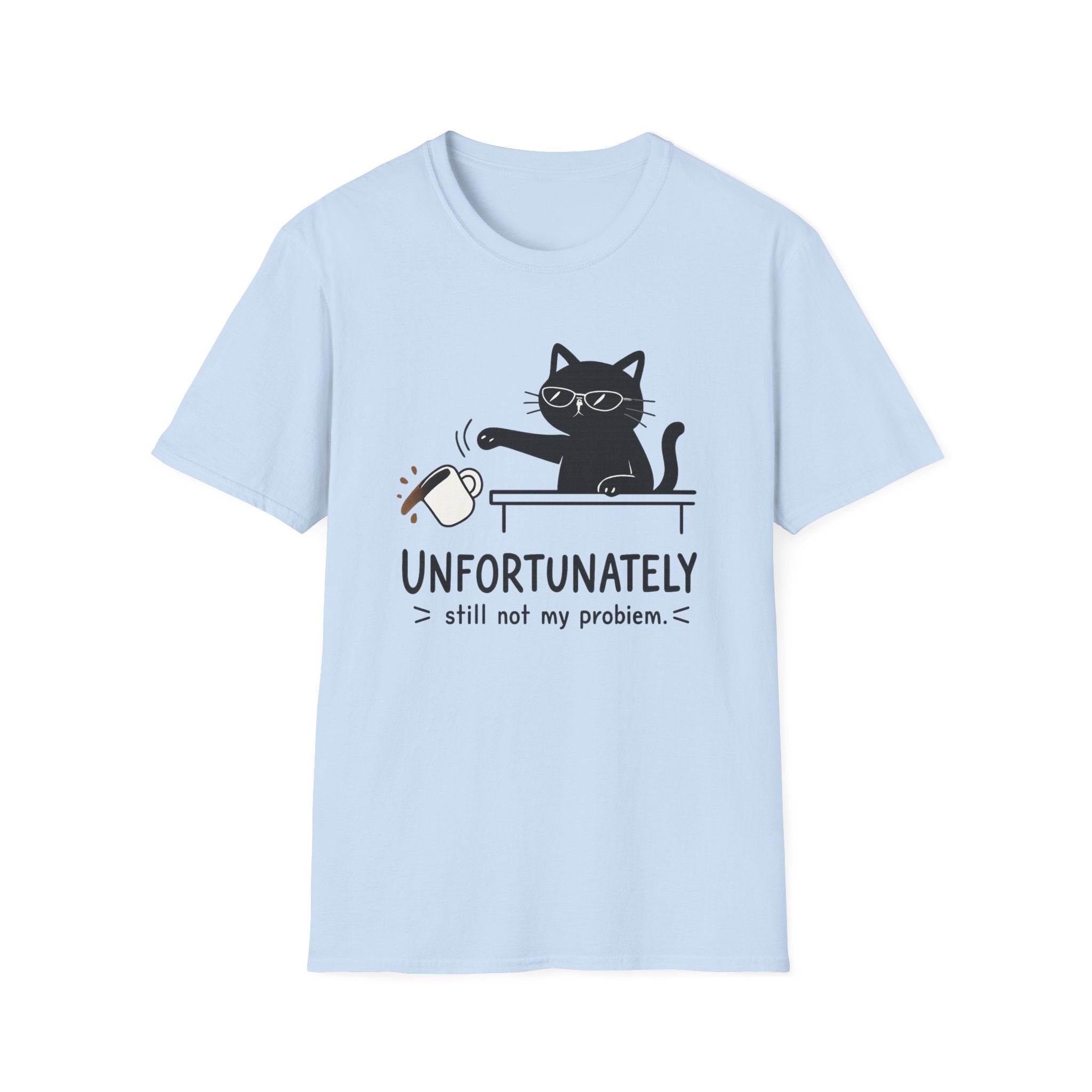 Unfortunately still not my problem T-Shirt