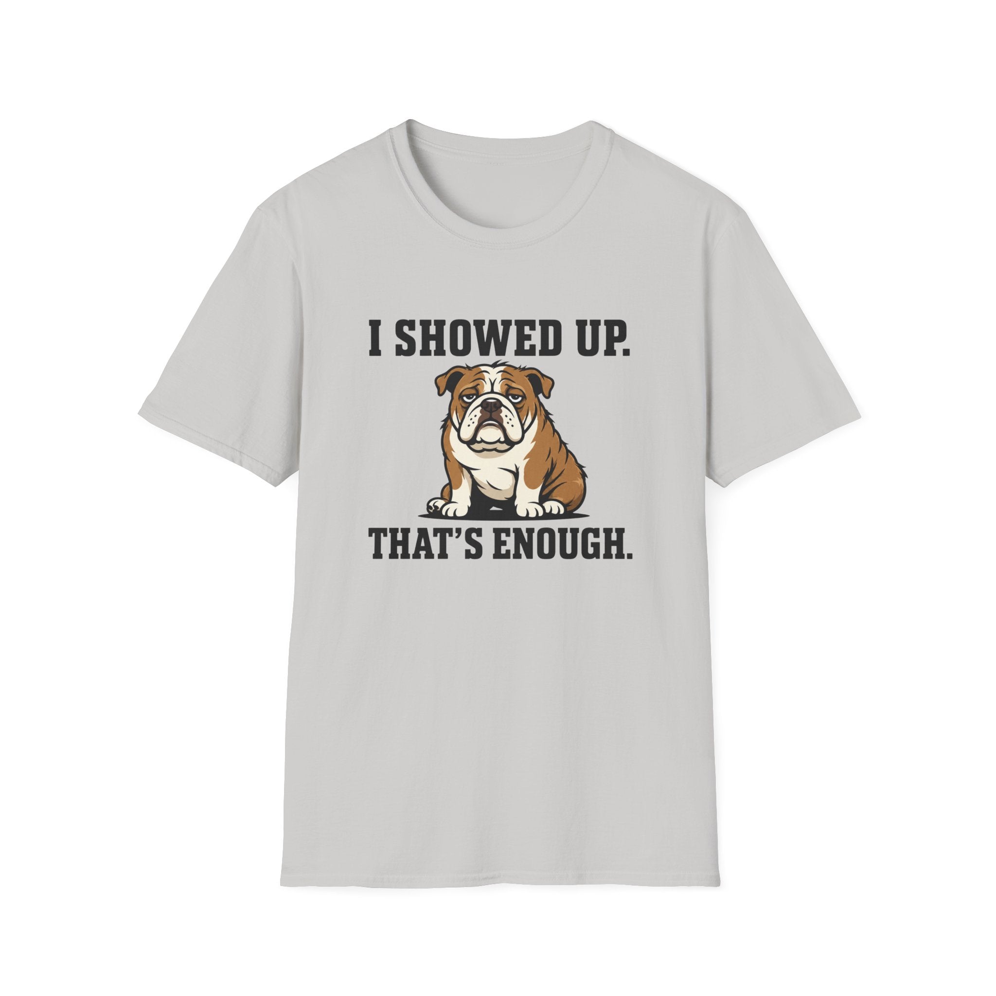 I showed up, that's enough T-Shirt