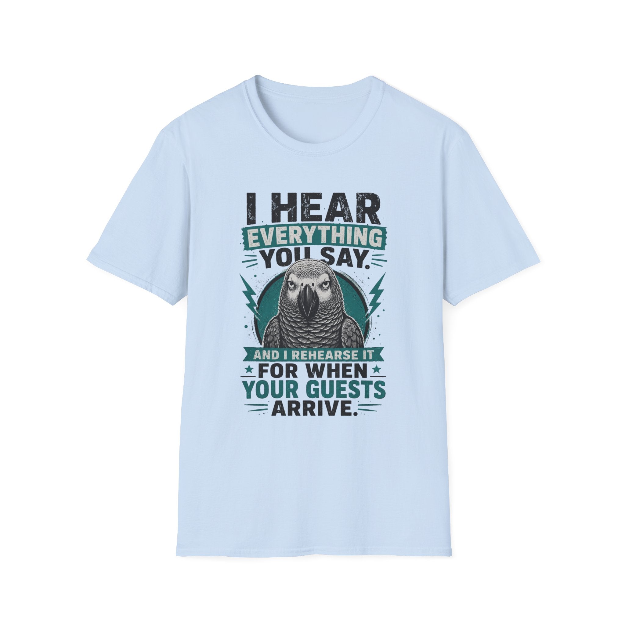 I hear everything you say T-Shirt