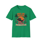 Out of office, still annoyed T-Shirt