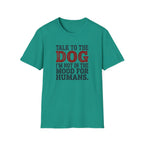 Talk to the dog T-Shirt