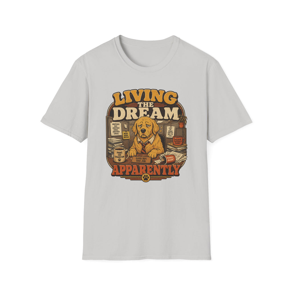 Living the dream, apparently T-Shirt