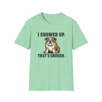 I showed up, that's enough T-Shirt