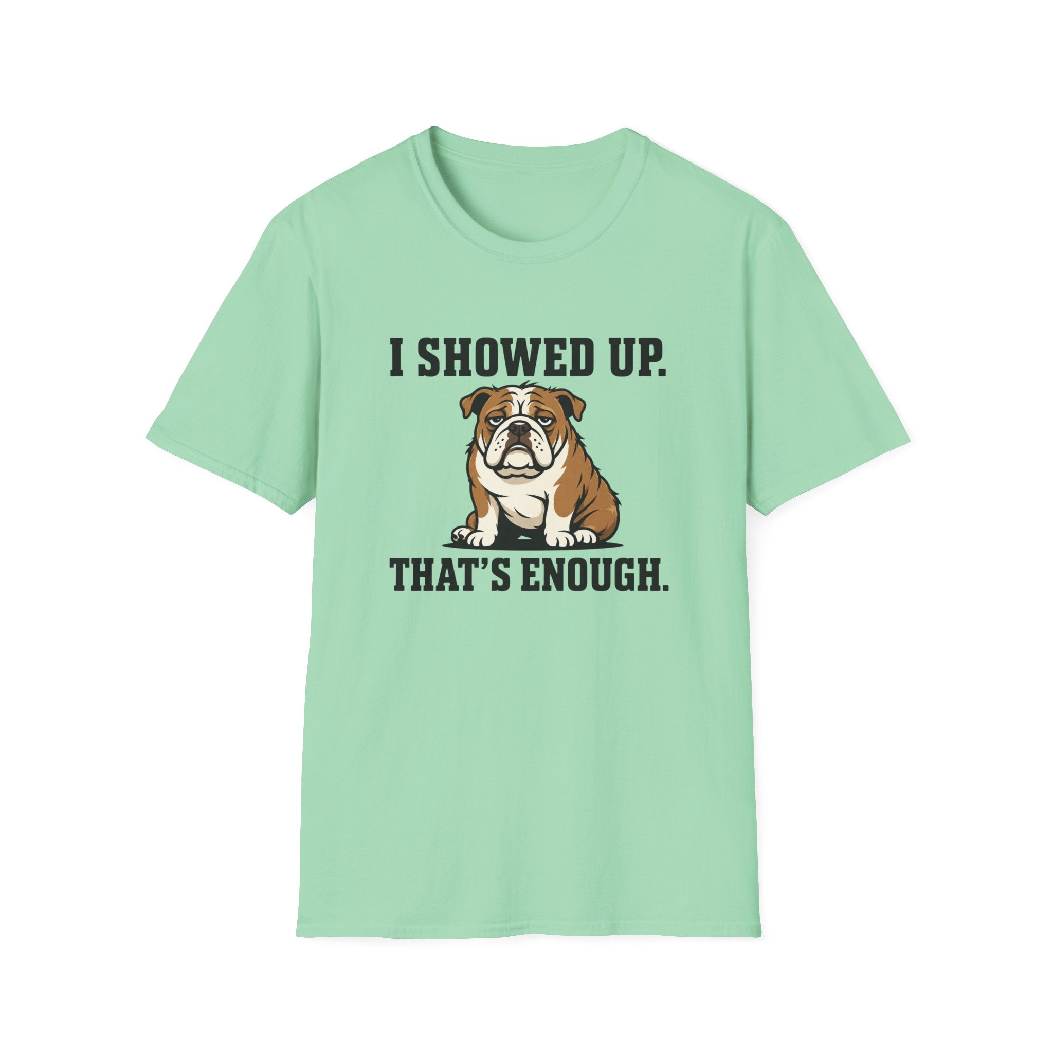 I showed up, that's enough T-Shirt