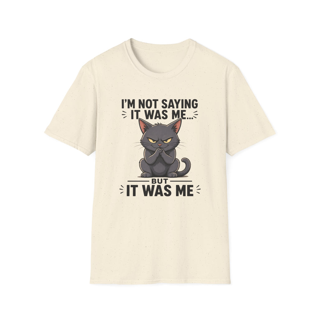 I`m not saying it was me T-Shirt