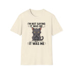 I`m not saying it was me T-Shirt