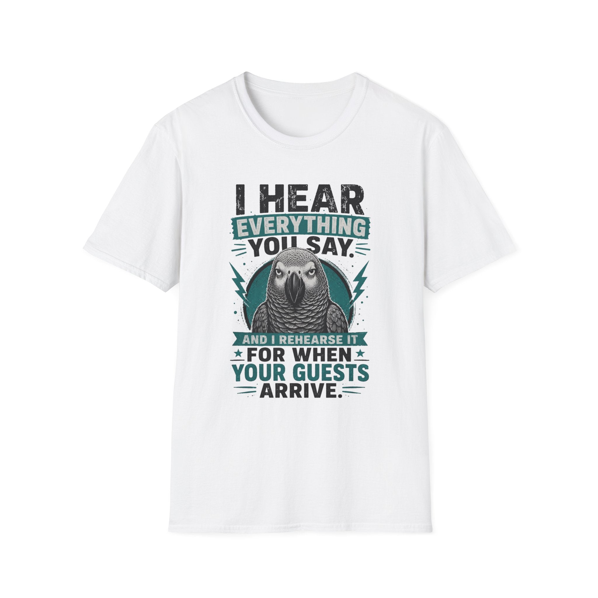 I hear everything you say T-Shirt