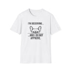 I’m observing and I do not approve T-Shirt