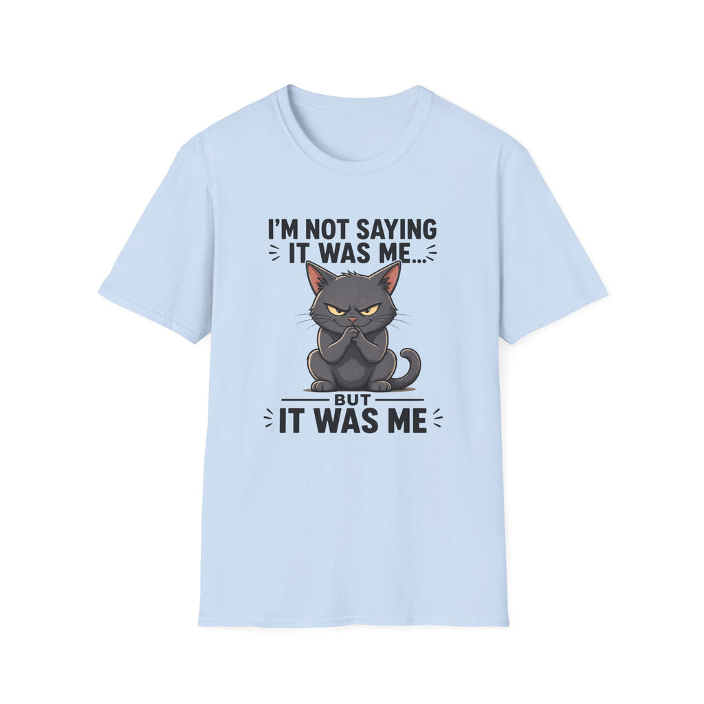 I`m not saying it was me T-Shirt