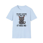 I`m not saying it was me T-Shirt