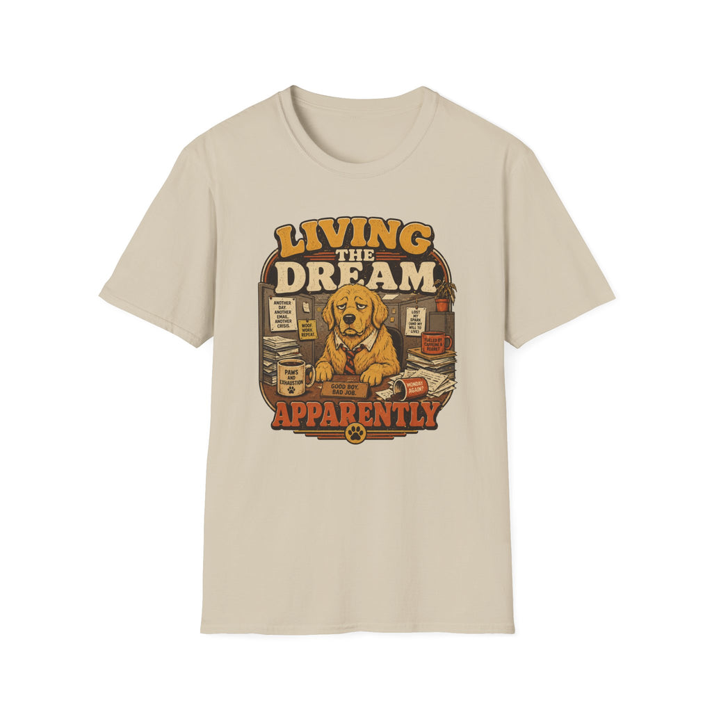 Living the dream, apparently T-Shirt