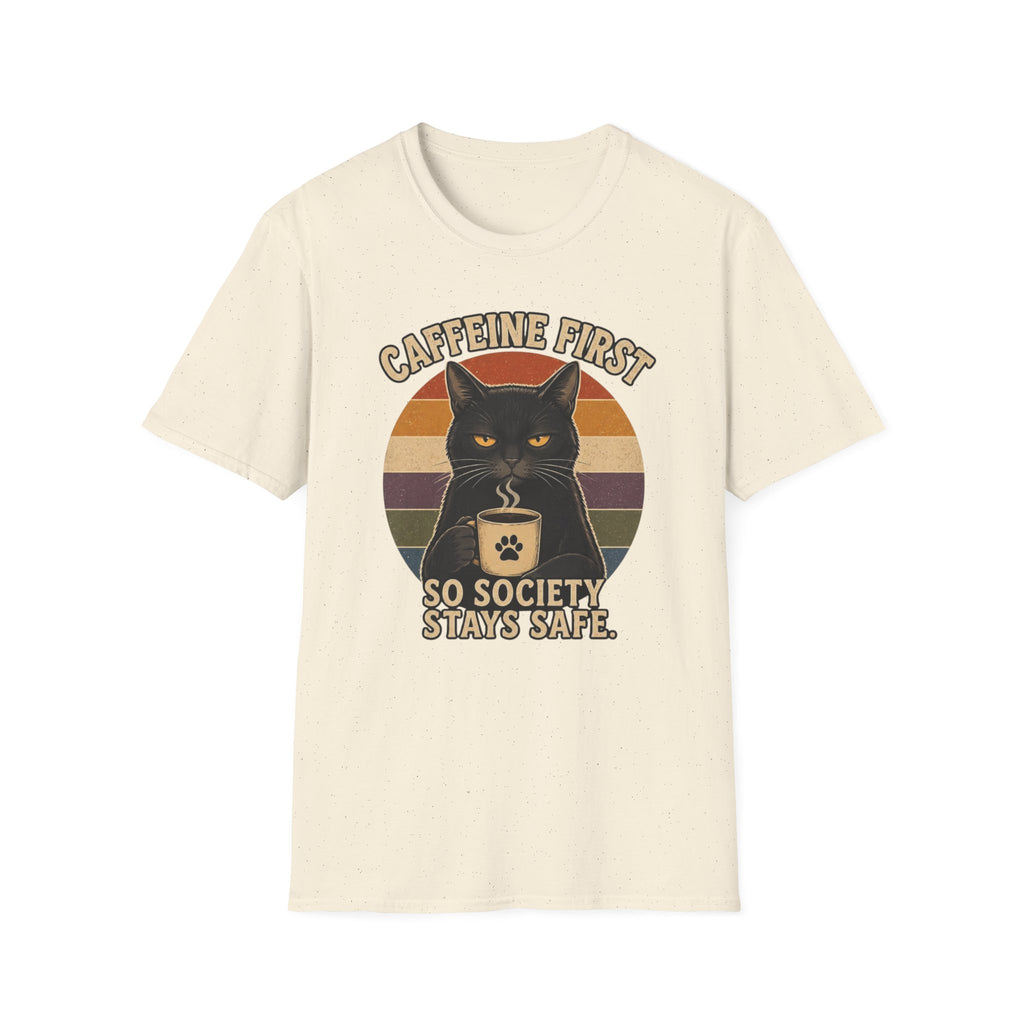 Caffeine first, society stays safe T-Shirt