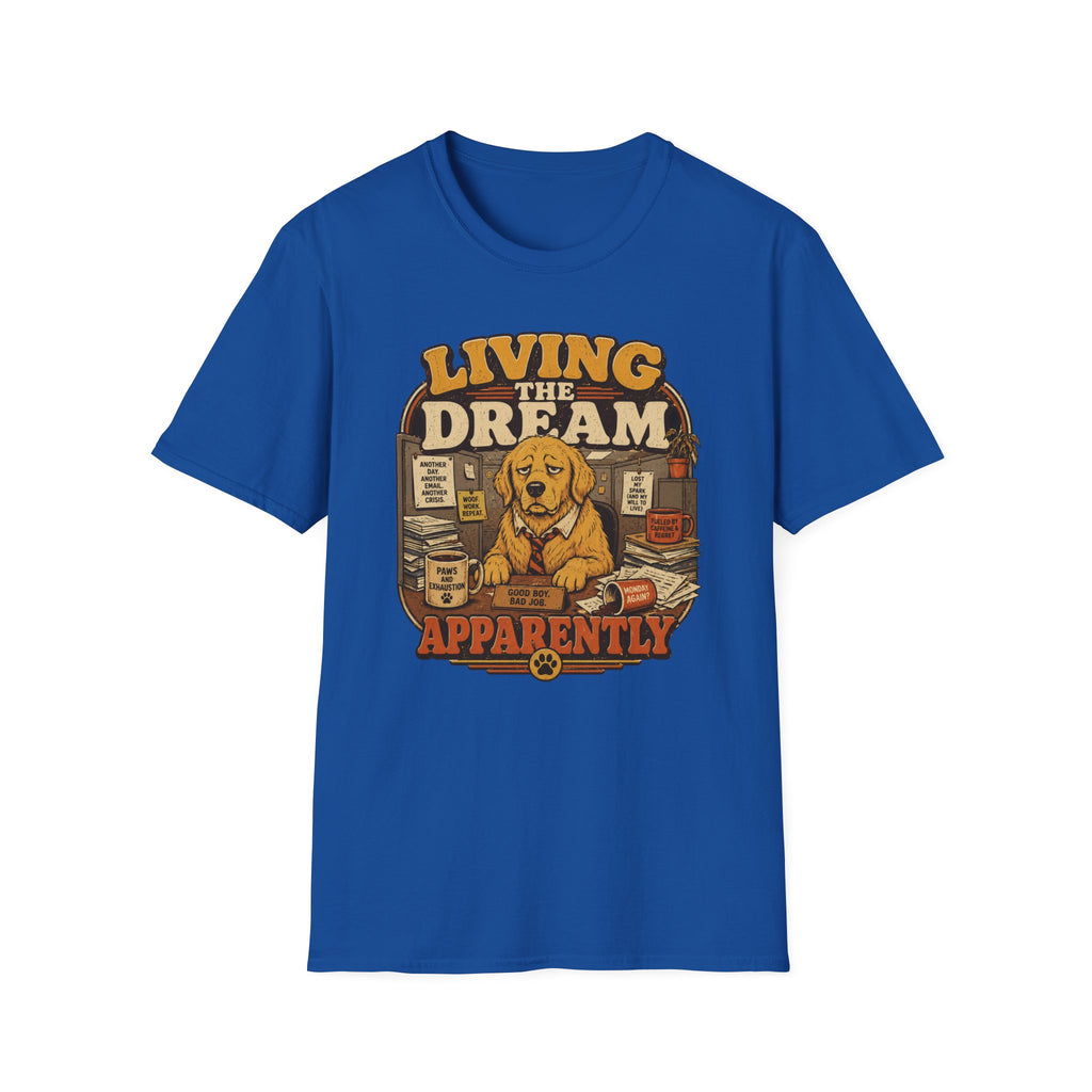 Living the dream, apparently T-Shirt