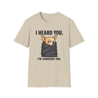 I heard you, I'm ignoring you T-Shirt