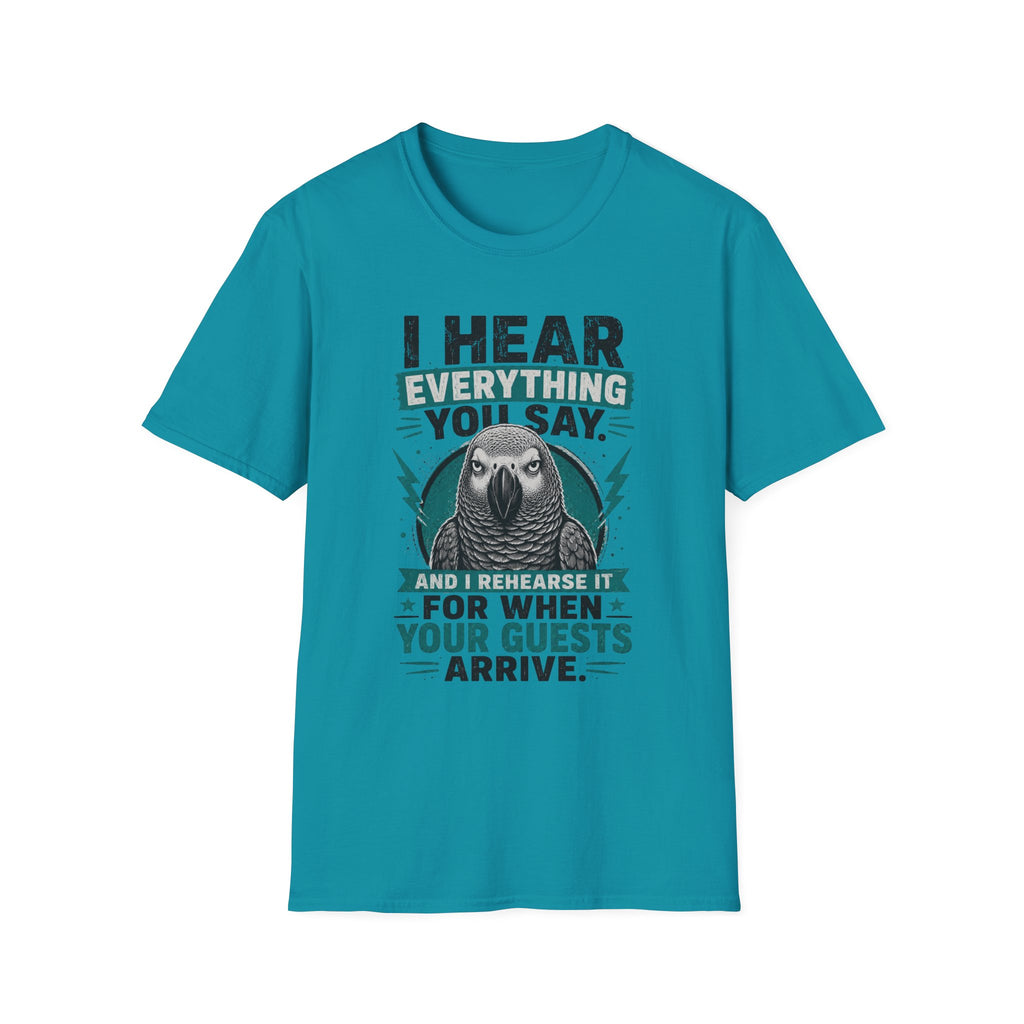 I hear everything you say T-Shirt
