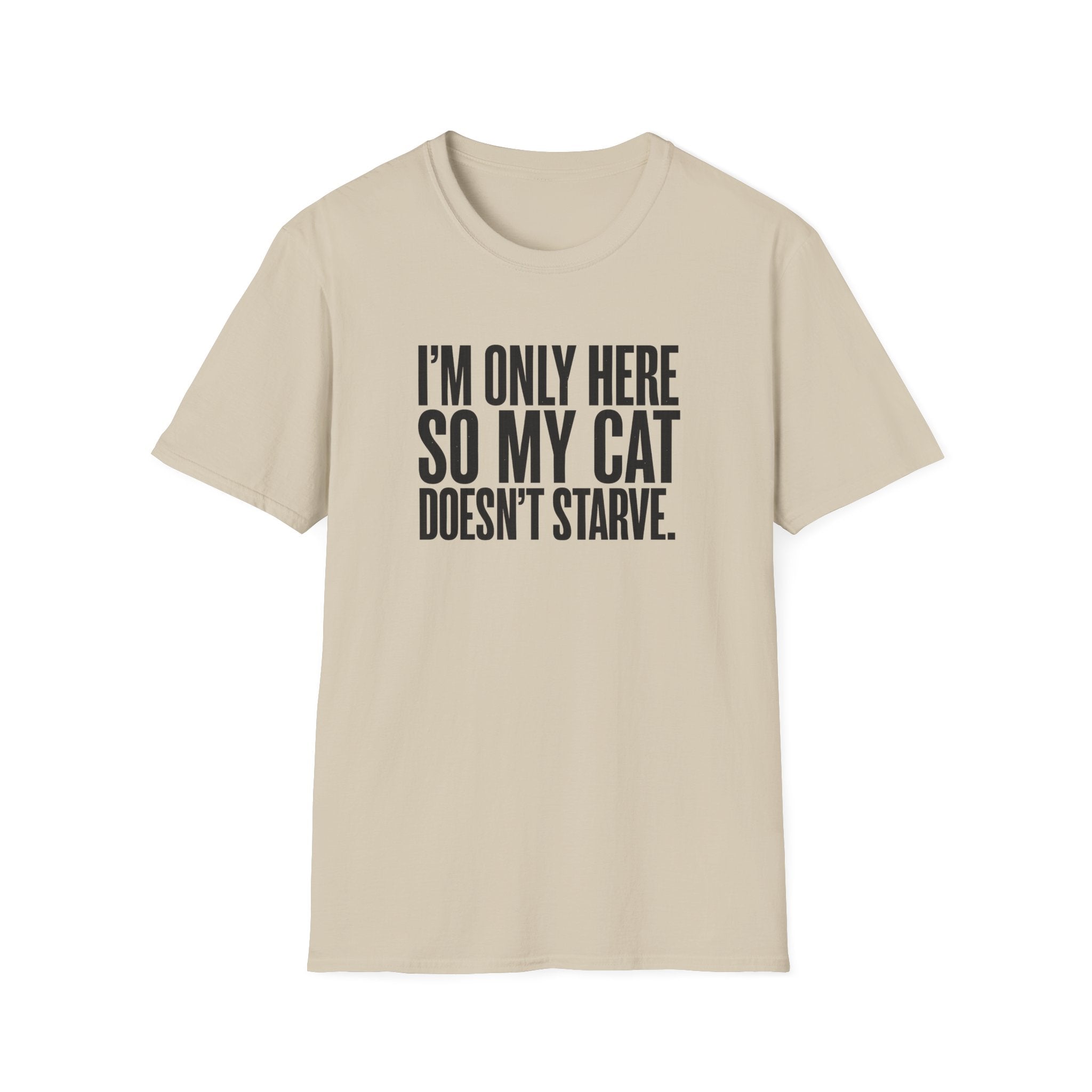 I’m only here so my cat doesn`t starve T-Shirt