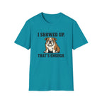 I showed up, that's enough T-Shirt