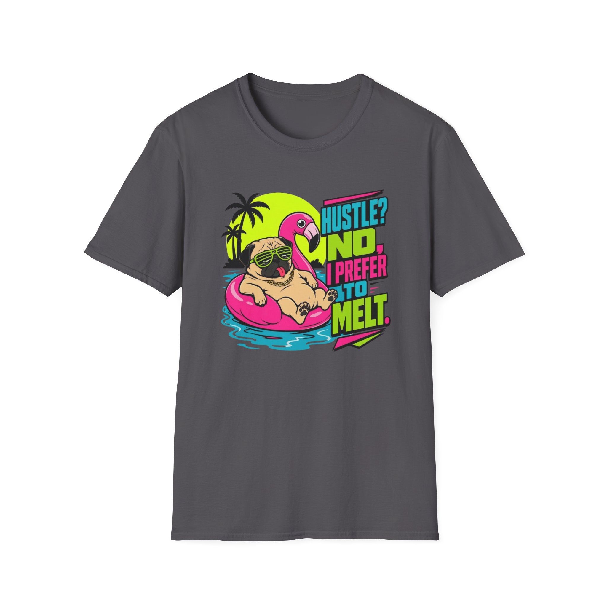 Hustle No, I Prefer to Melt T-Shirt