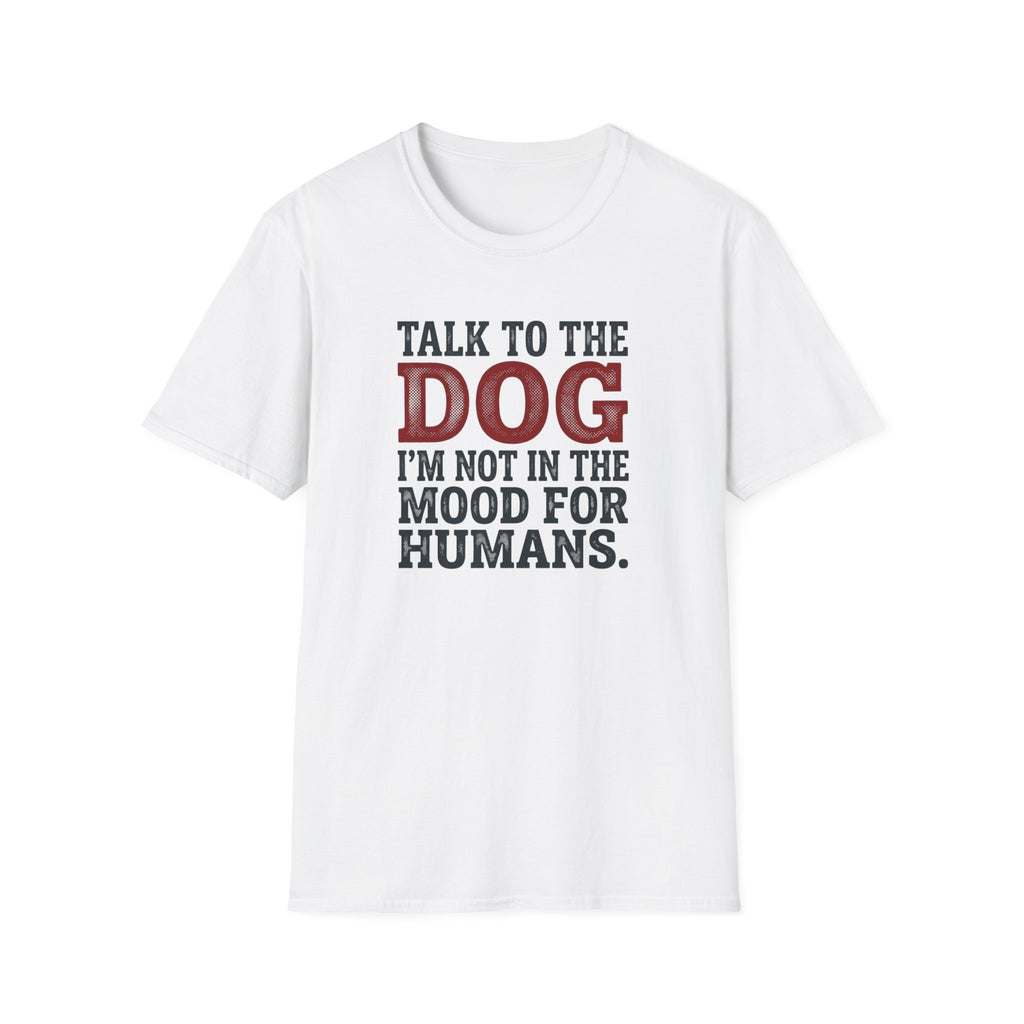 Talk to the dog T-Shirt
