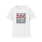 Talk to the dog T-Shirt
