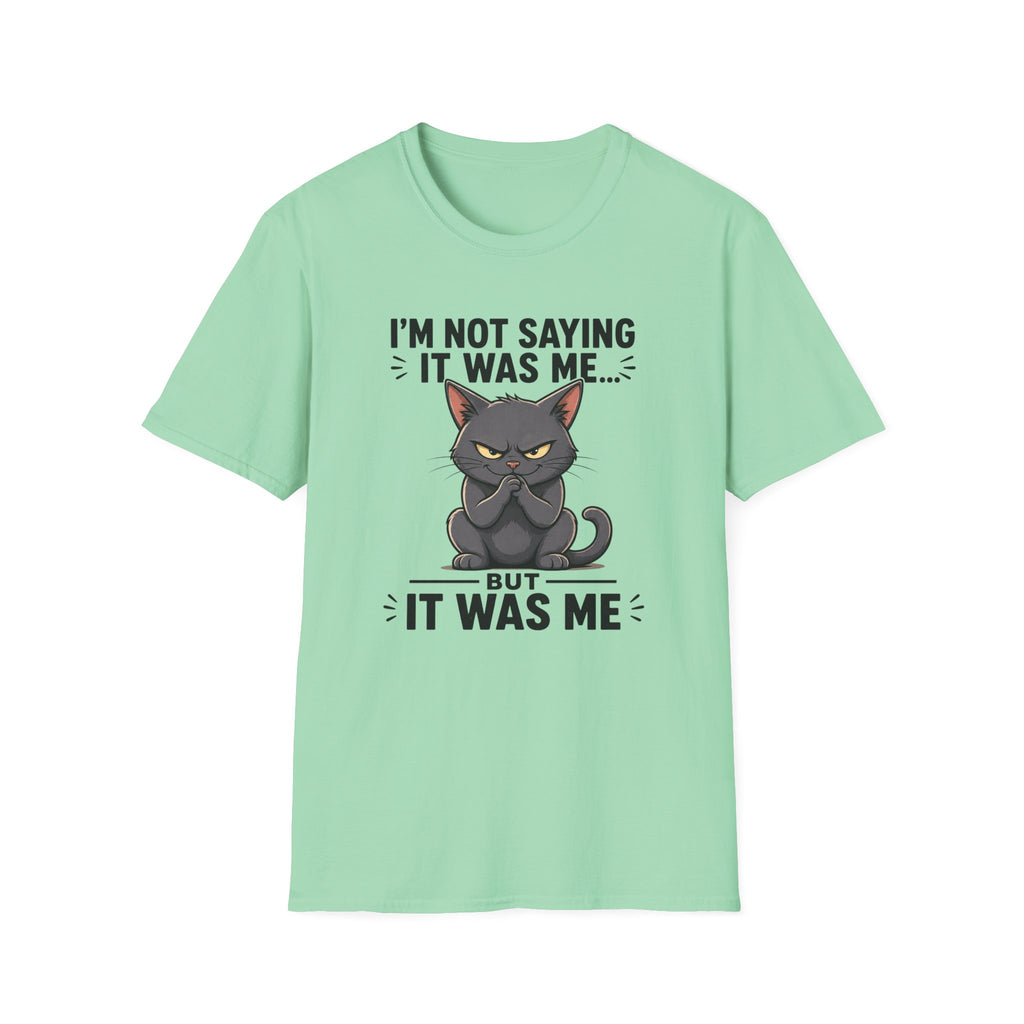 I`m not saying it was me T-Shirt