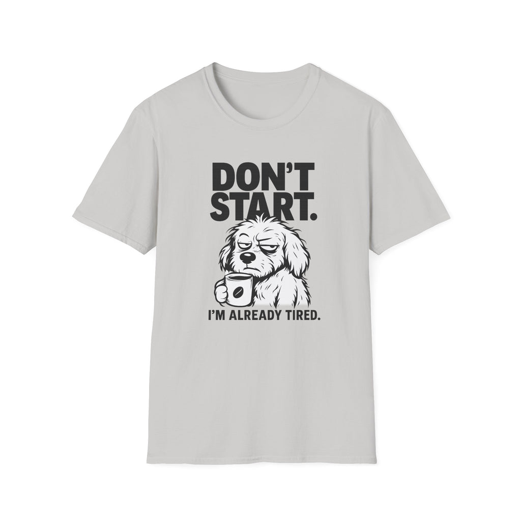Don`t start, dog T-Shirt