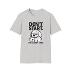Don`t start, dog T-Shirt